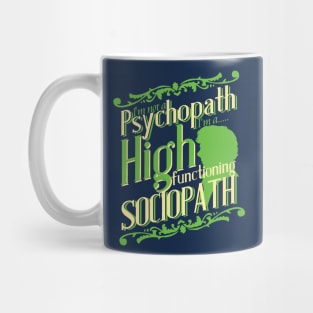 I'm not a Psychopath, I'm a High Functioning Sociopath Mug